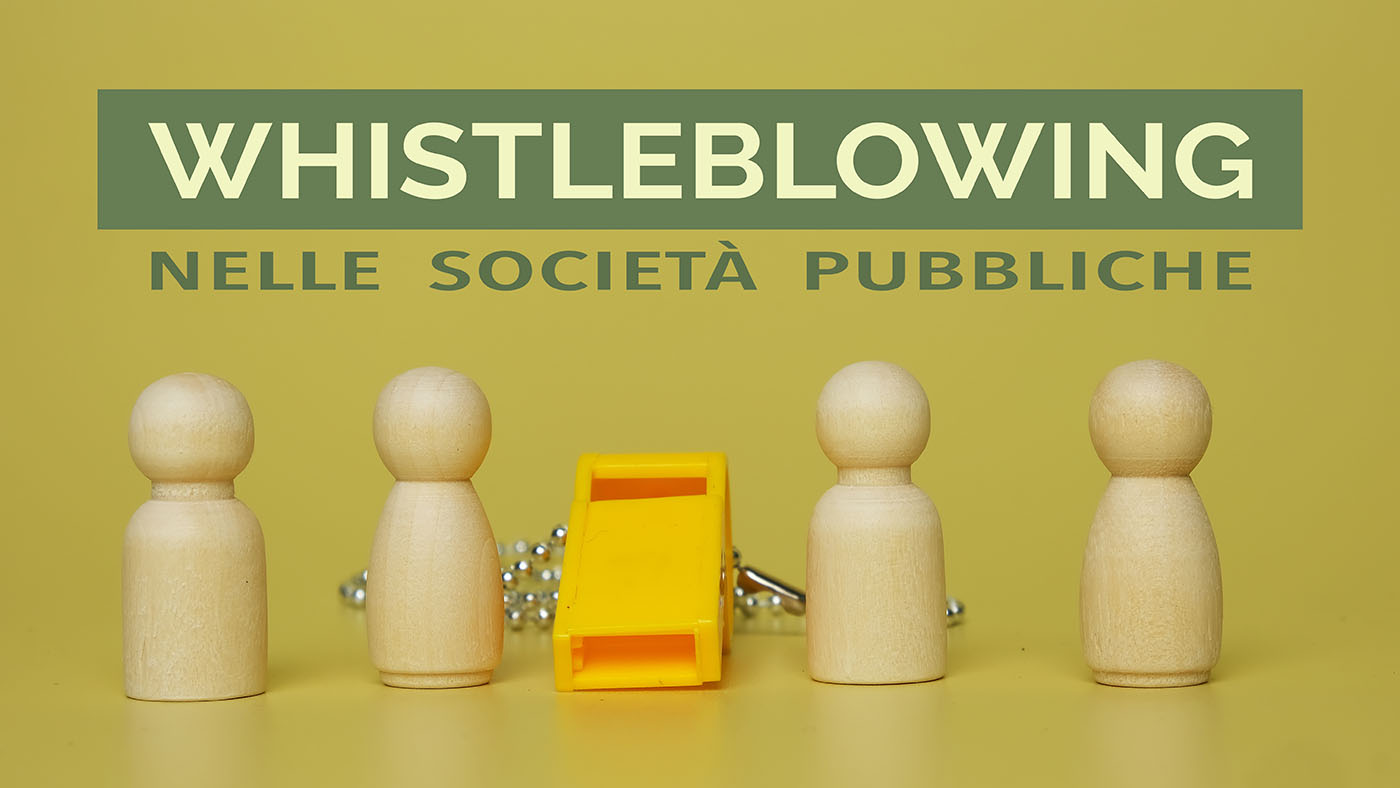 Società Pubbliche: Whistleblowing e Compliance al D.Lgs. 24/23. Impatti sulla prevenzione della Corruzione